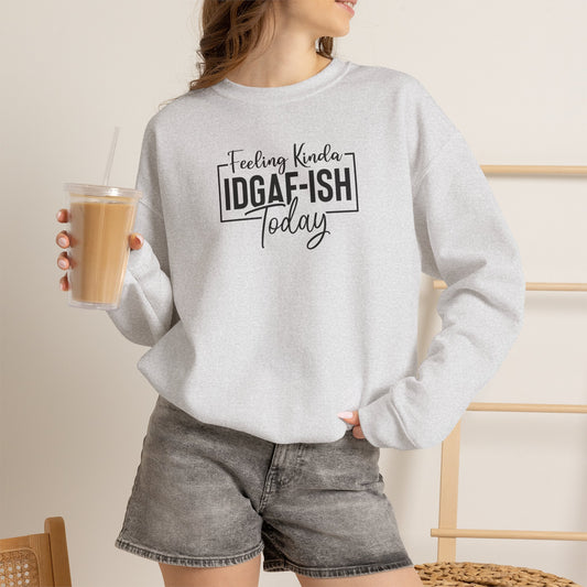 Feeling Kinda IDGAF-ish Today Sarcastic Quote Embroidered Sweatshirt | Funny Relatable Mood Crewneck
