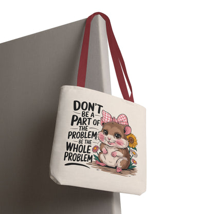 Don’t Be the Problem Funny Hamster Tote Bag | Sarcastic Cute Shopper