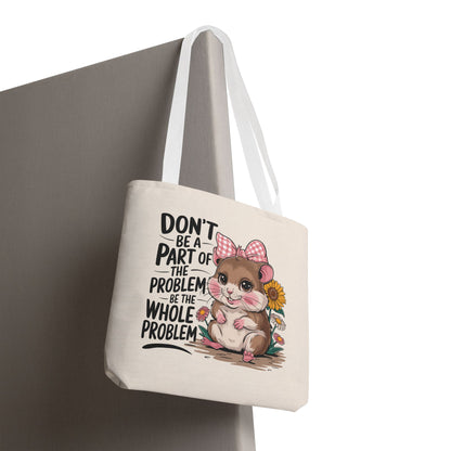 Don’t Be the Problem Funny Hamster Tote Bag | Sarcastic Cute Shopper